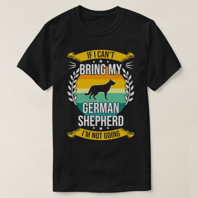 If I Can't Bring My German Shepherd Dog Lover Pull T-Shirt (Design Front)
