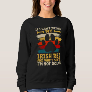 If i can't bring my irish red and white setter sweatshirt