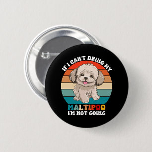 If I Can't Bring My Maltipoo Dog, I'm Not Going 6 Cm Round Badge