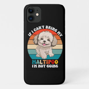 If I Can't Bring My Maltipoo Dog, I'm Not Going iPhone 11 Case