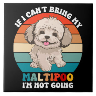 If I Can't Bring My Maltipoo Dog, I'm Not Going Ceramic Tile