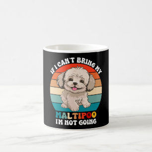If I Can't Bring My Maltipoo Dog, I'm Not Going Coffee Mug