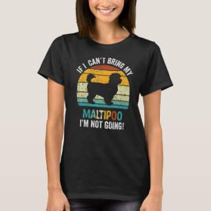 If I Can't Bring My Maltipoo Dog I'm Not Going Ow T-Shirt