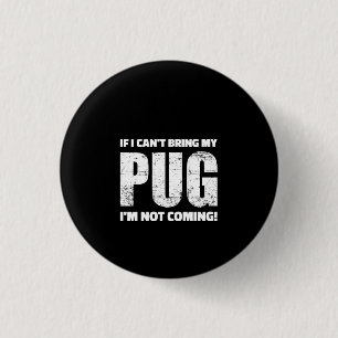 If I Can't Bring My Pug I'm Not Coming ! 3 Cm Round Badge