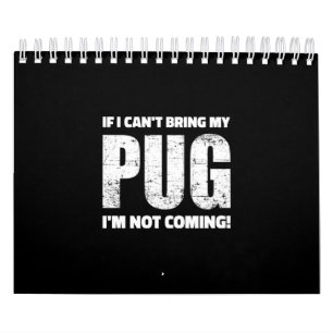 If I Can't Bring My Pug I'm Not Coming ! Calendar