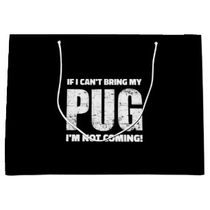 If I Can't Bring My Pug I'm Not Coming ! Large Gift Bag