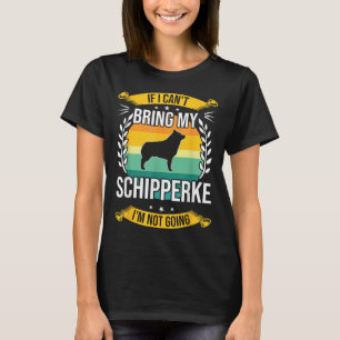 If I Can't Bring My Schipperke Dog Lover For Men W T-Shirt