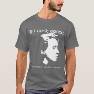 If I can't dance, T-Shirt