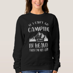 If I Can't Go Camping In Heaven Camp Caravan Sweatshirt