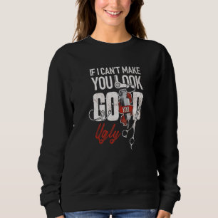If I Can't Make You Look Good You Ugly Barber Hair Sweatshirt