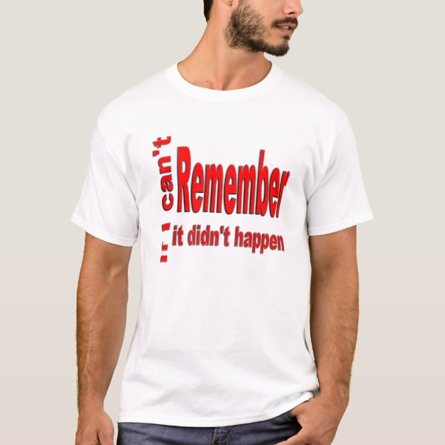If I can't Remember T-Shirt (Front)