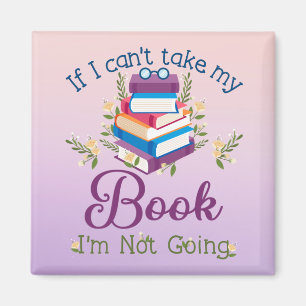 If I Can't Take My Book I'm Not Going Magnet