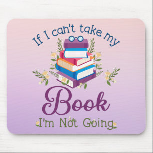 If I Can't Take My Book I'm Not Going Mouse Pad