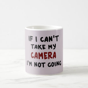 If I can't take my camera... Coffee Mug