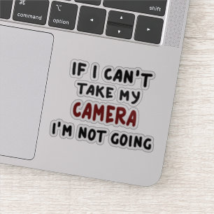 If I can't take my camera I'm not going