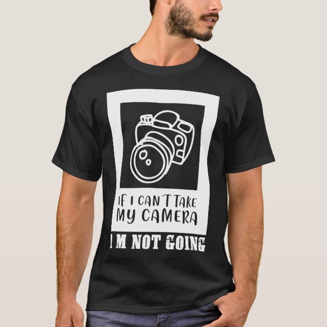 if i can't take my camera i'm not going photograph T-Shirt (Front)