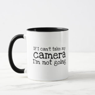 If I Can't Take My Camera Photography Mug