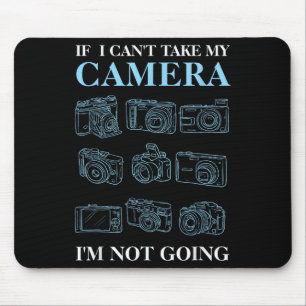 If I Can't Take My Camera Photography Photographer Mouse Pad