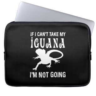 If I can't take my iguana i'm not going Laptop Sleeve