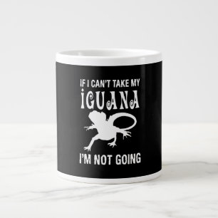 If I can't take my iguana i'm not going Large Coffee Mug