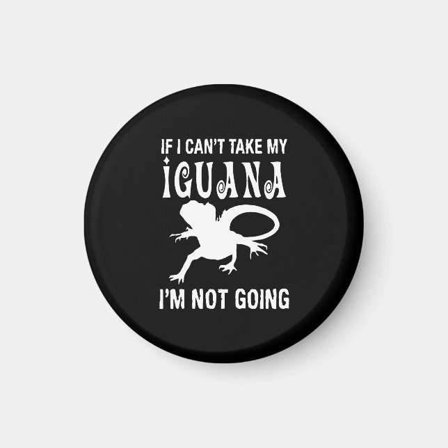 If I can't take my iguana i'm not going Magnet (Front)