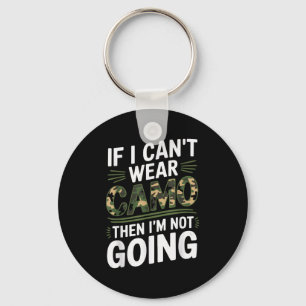 If I Cant Wear Camo Then Im Not Going Camo Key Ring