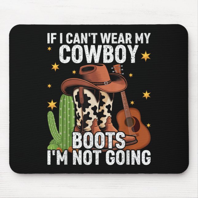 If I Can't Wear My Cowboy Boots I'm Not Going - Fu Mouse Pad (Front)