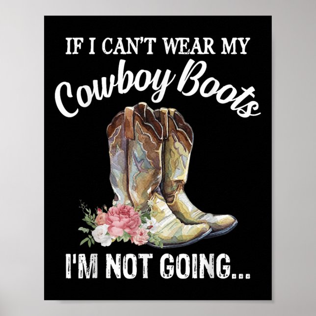 If I Can't Wear My Cowboy Boots I'm Not Going Funn Poster (Front)