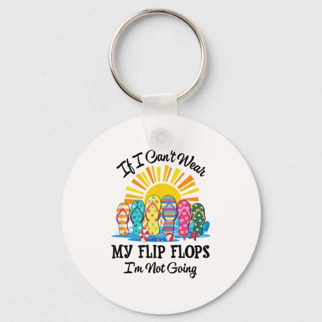 If I Can't Wear My Flip Flops Im Not Going Beach L Key Ring (Front)