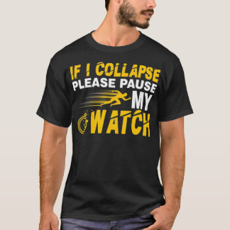 If i collapse please pause my watch funny running T-Shirt