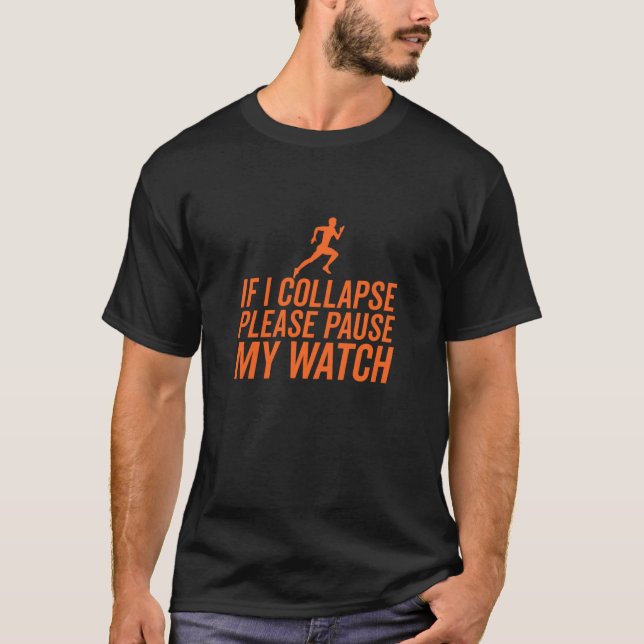 If I Collapse Please Pause My Watch Funny Running T-Shirt (Front)