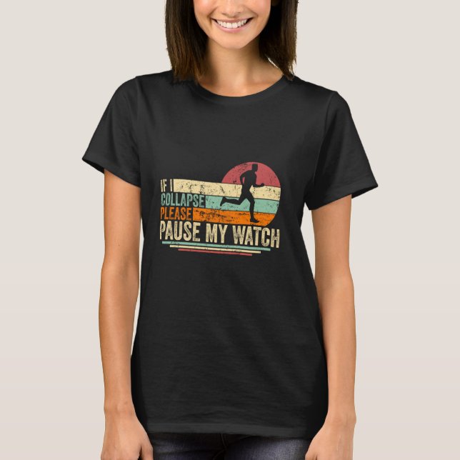 If I Collapse Please Pause My Watch Funny Running  T-Shirt (Front)