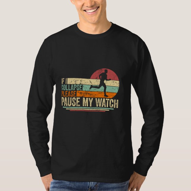 If I Collapse Please Pause My Watch Funny Running  T-Shirt (Front)