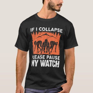If I Collapse Please Pause My Watch. Marathon Runn T-Shirt