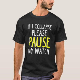 If I Collapse Please Pause My Watch Marathon Runni T-Shirt