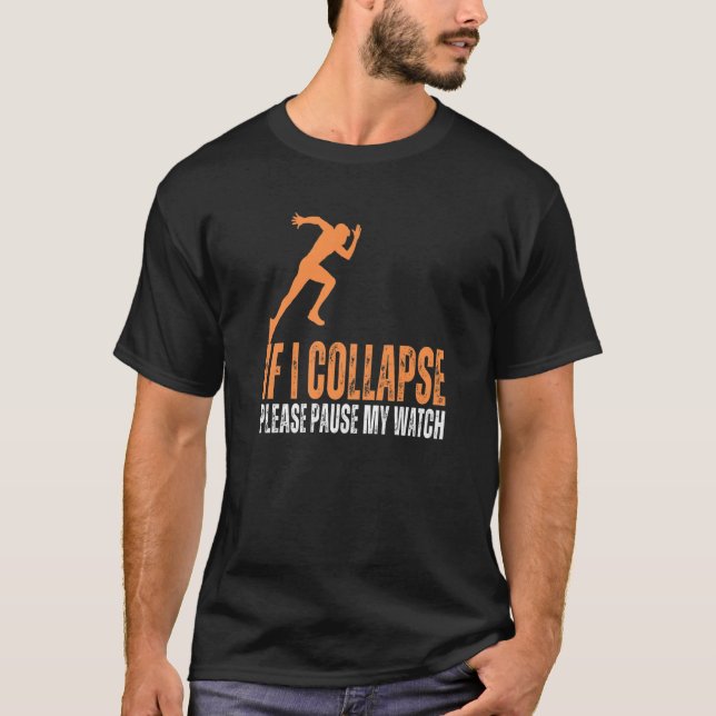 If I Collapse Please Pause My Watch Running Marath T-Shirt (Front)
