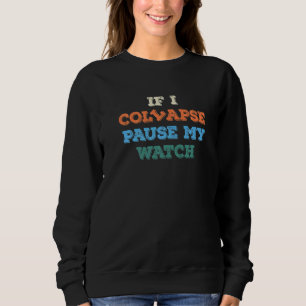 If I Collapse Please Pause My Watch Timer Triathlo Sweatshirt