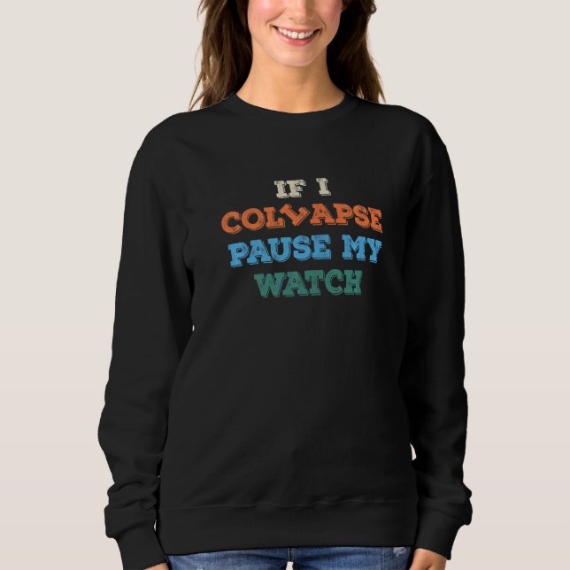 If I Collapse Please Pause My Watch Timer Triathlo Sweatshirt (Front)