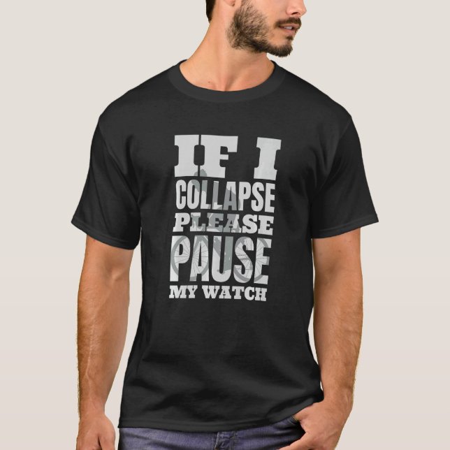 If I Collapse Please Pause My Watch Triathlon Road T-Shirt (Front)