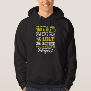 If I Could Just Find A Way To Read And Quilt At Th Hoodie