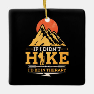 If I Did Not Hike Ceramic Ornament