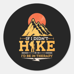 If I Did Not Hike Classic Round Sticker