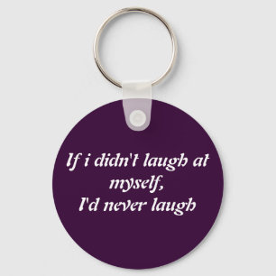 if i didnt laugh at myself keychain