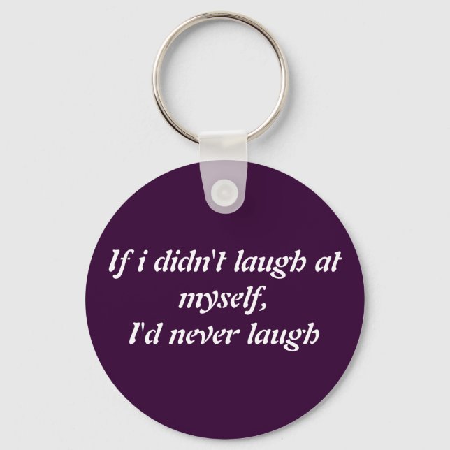 if i didnt laugh at myself keychain (Front)