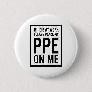 If I Die At Work Please Place My Ppe On Me  6 Cm Round Badge