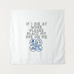If I Die at Work Please Place My PPE On Me Tapestry