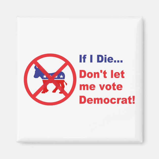If I die...Don't let me vote Democrat Magnet (Front)