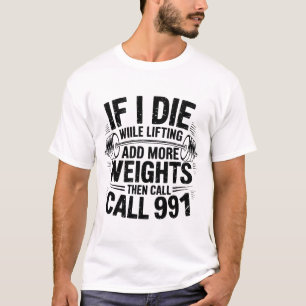 If I Die Lifting Add More Weights Gym Humour Quote T-Shirt
