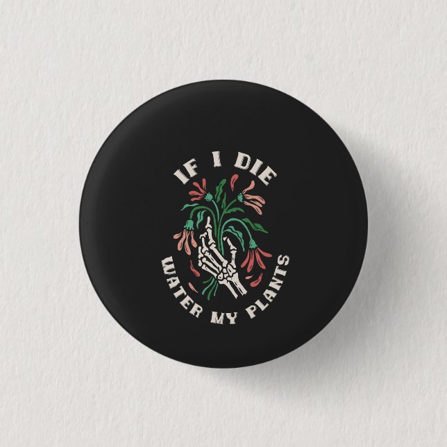 If I Die Water My Plants 3 Cm Round Badge (Front)