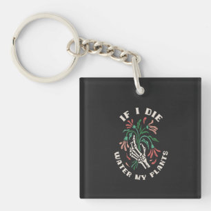 If I Die Water My Plants Key Ring